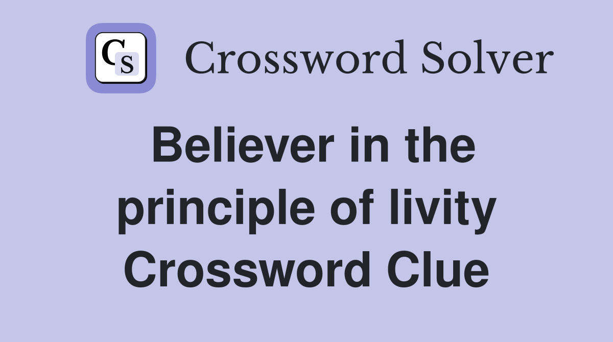 Believer in the principle of livity Crossword Clue