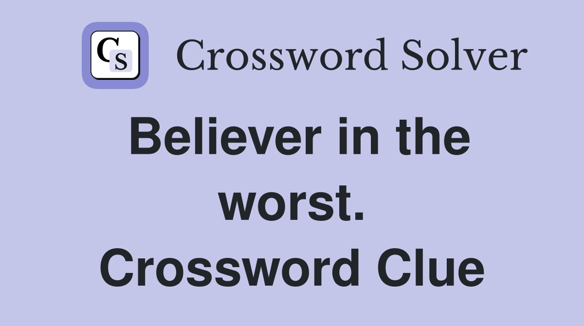 Believer in the worst. Crossword Clue