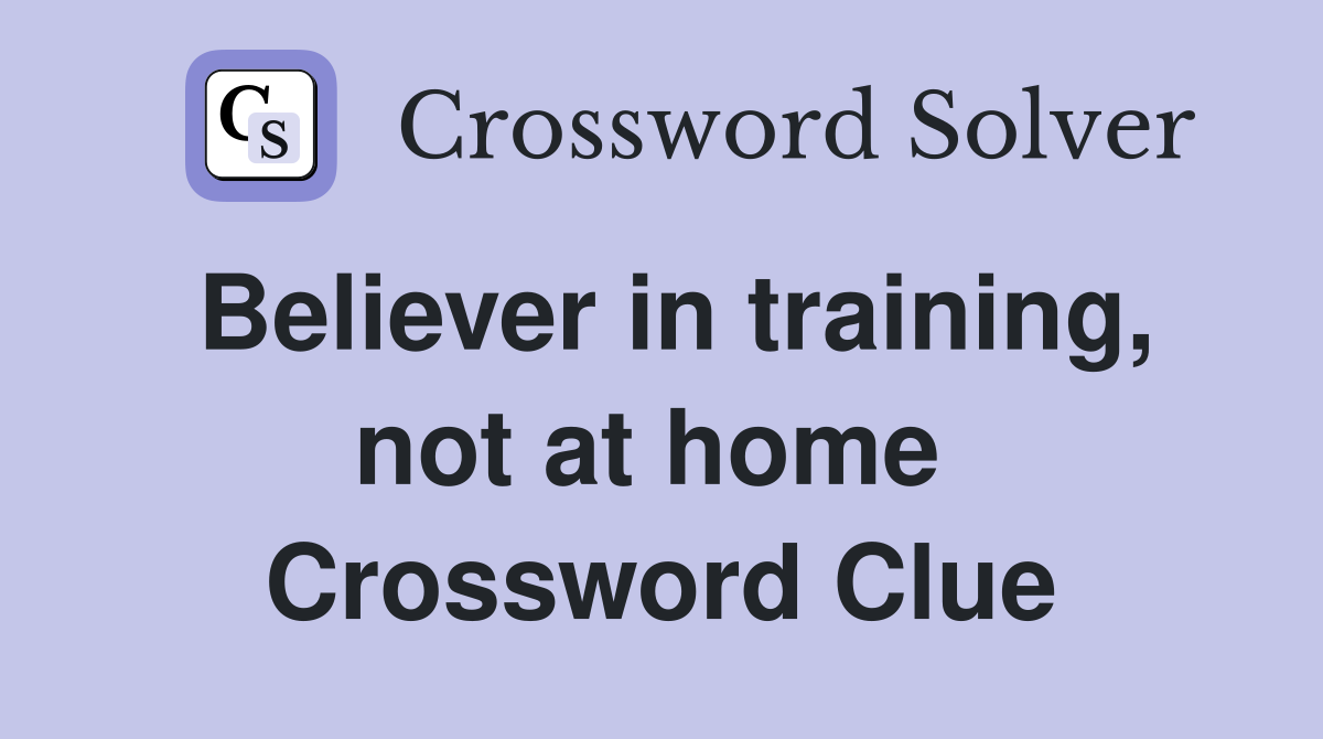 Believer in training, not at home  Crossword Clue