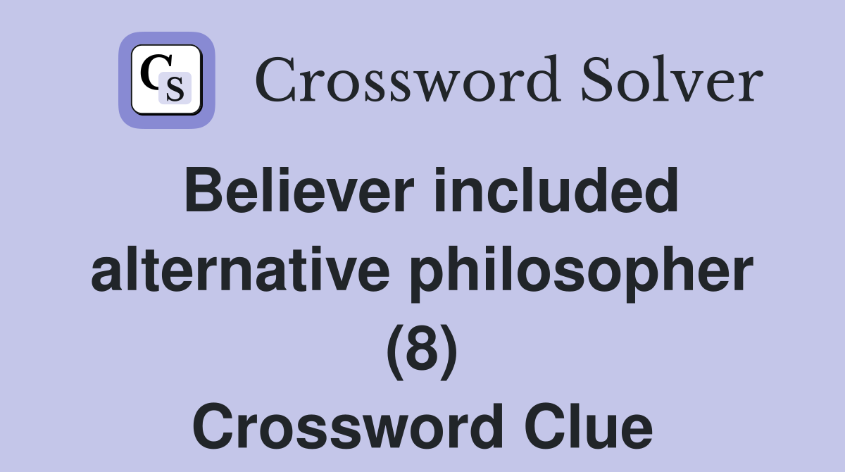 Believer included alternative philosopher (8) Crossword Clue