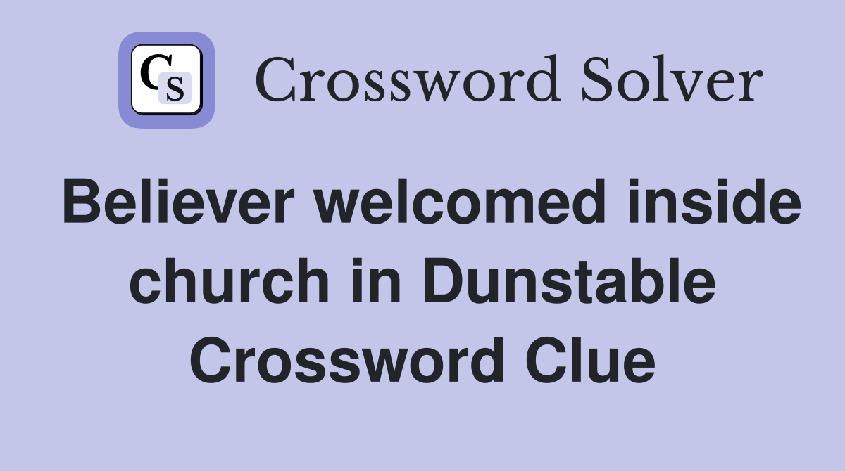 Believer welcomed inside church in Dunstable Crossword Clue