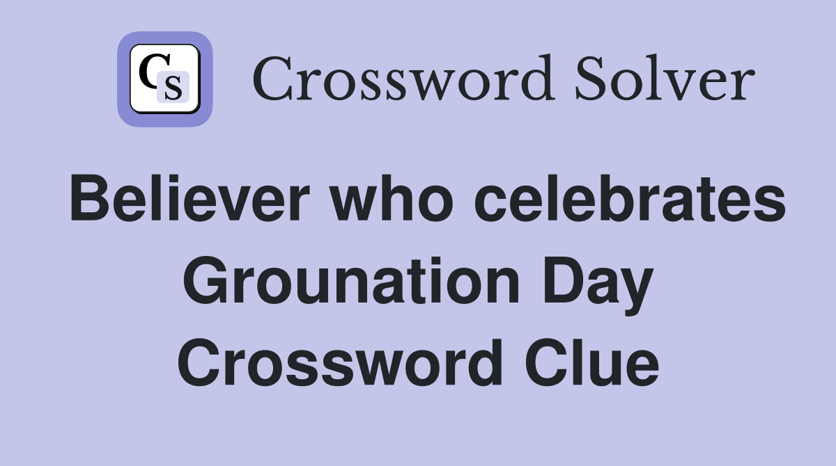 Believer who celebrates Grounation Day Crossword Clue