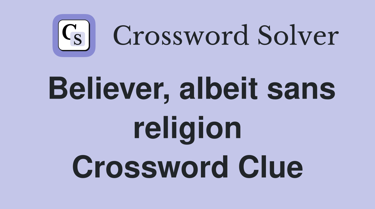 Believer, albeit sans religion Crossword Clue