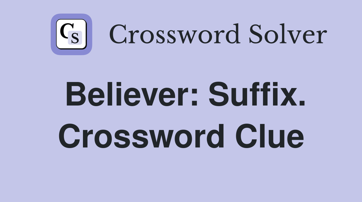 Believer: Suffix. Crossword Clue