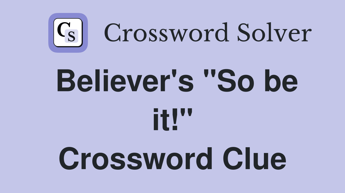 Believer's "So be it!" Crossword Clue