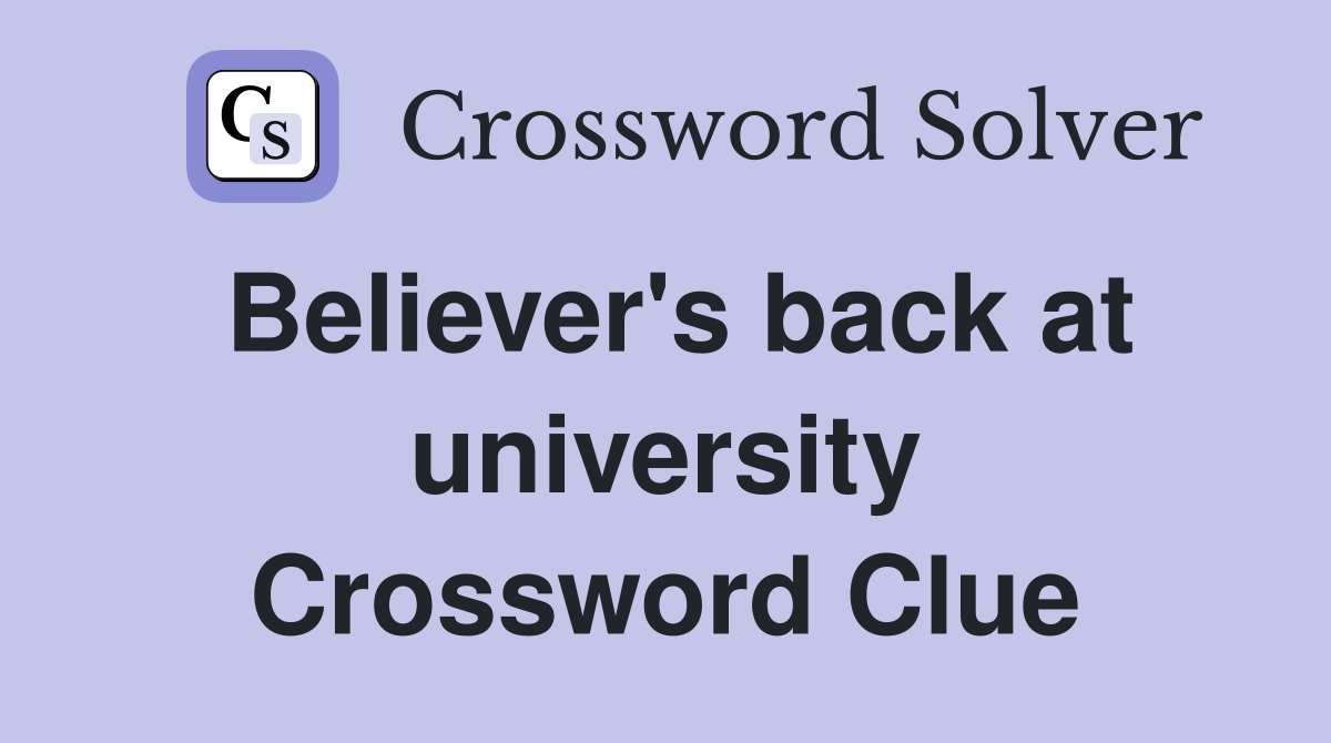 Believer's back at university Crossword Clue