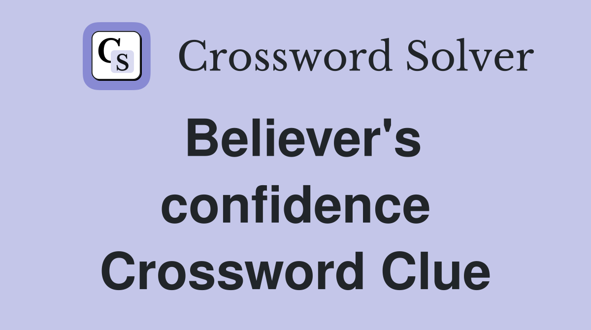Believer's confidence Crossword Clue