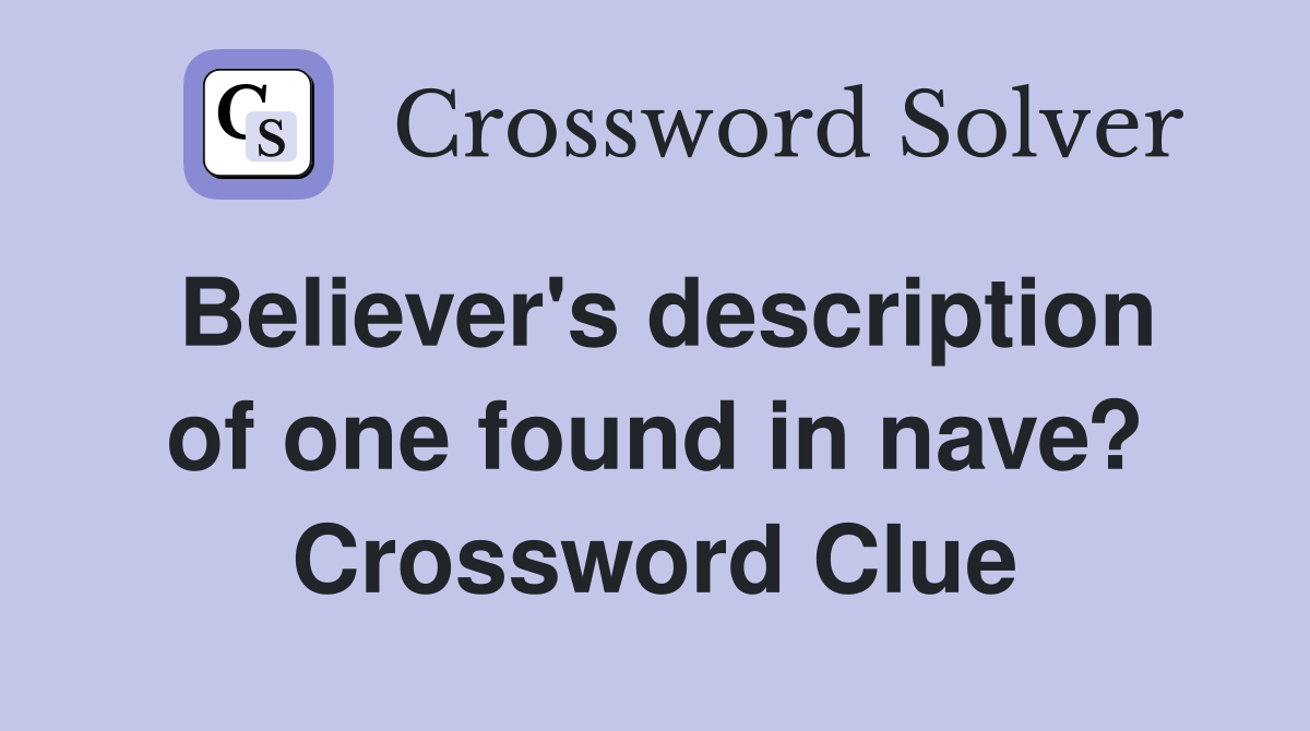 Believer's description of one found in nave? Crossword Clue