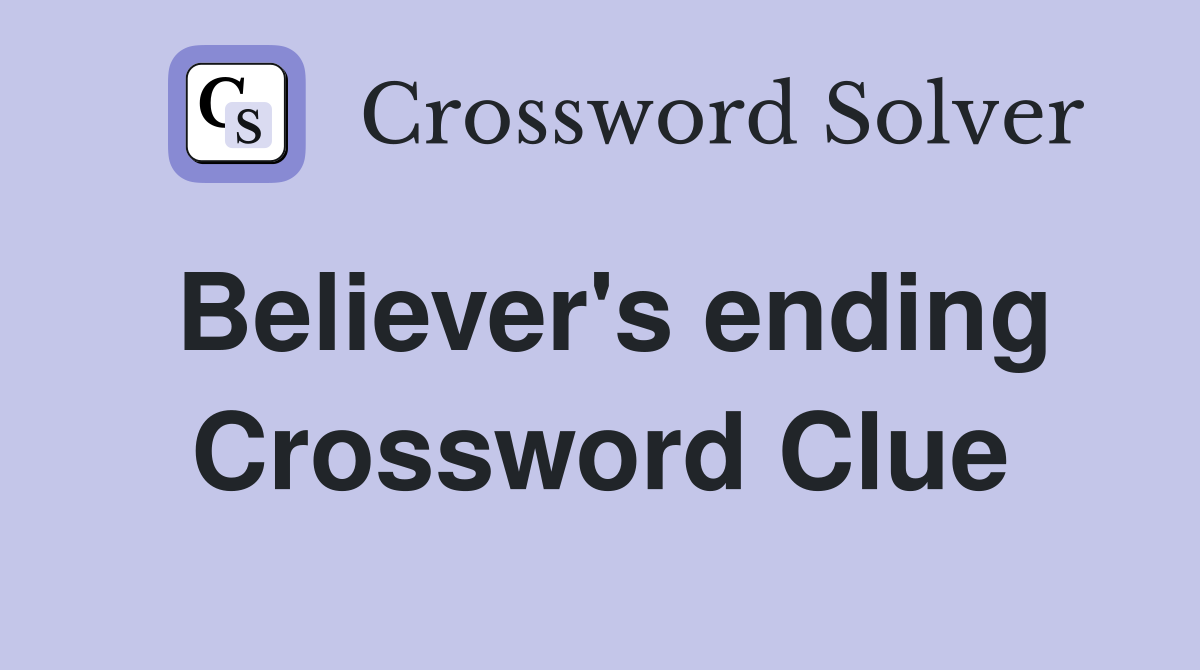 Believer's ending Crossword Clue