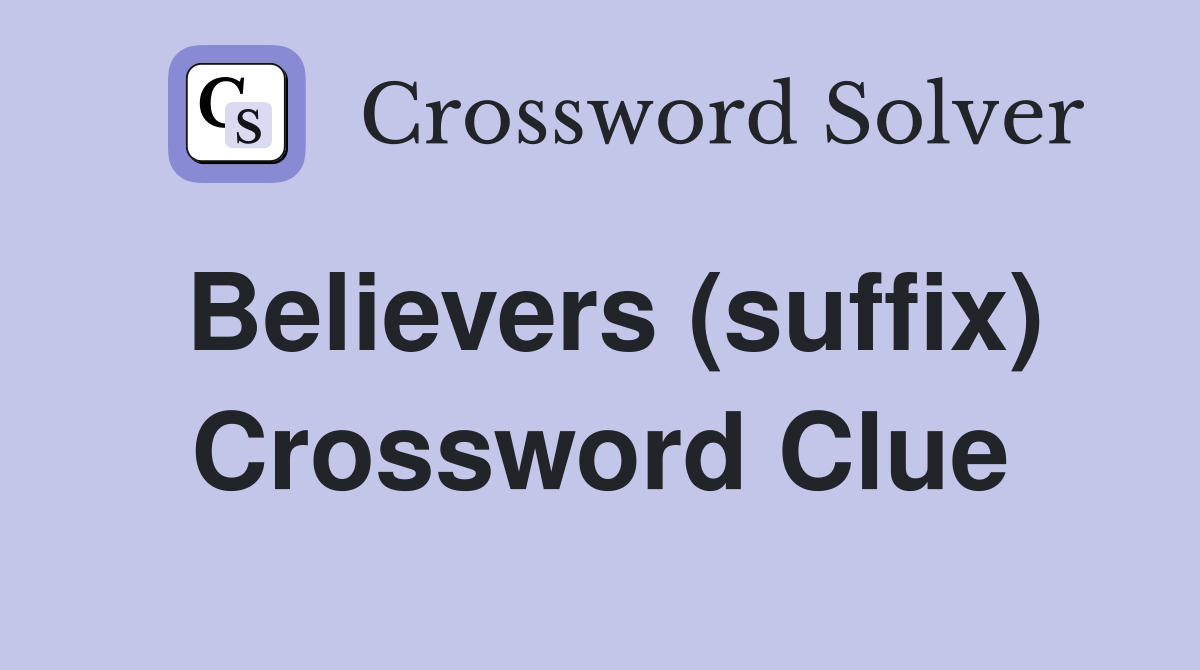 Believers (suffix) Crossword Clue