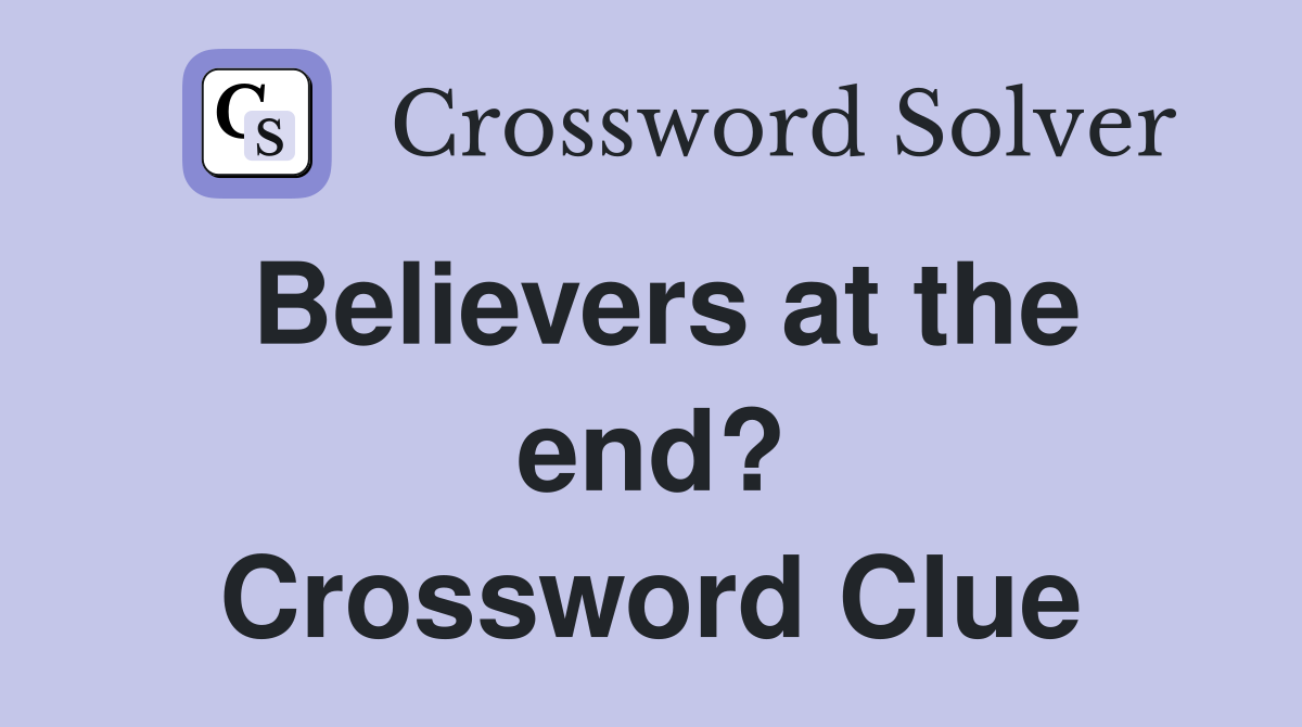 Believers at the end? Crossword Clue