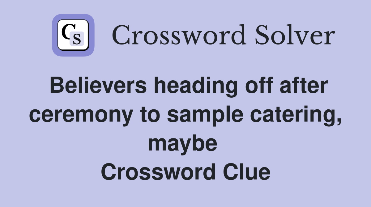 Believers heading off after ceremony to sample catering, maybe  Crossword Clue