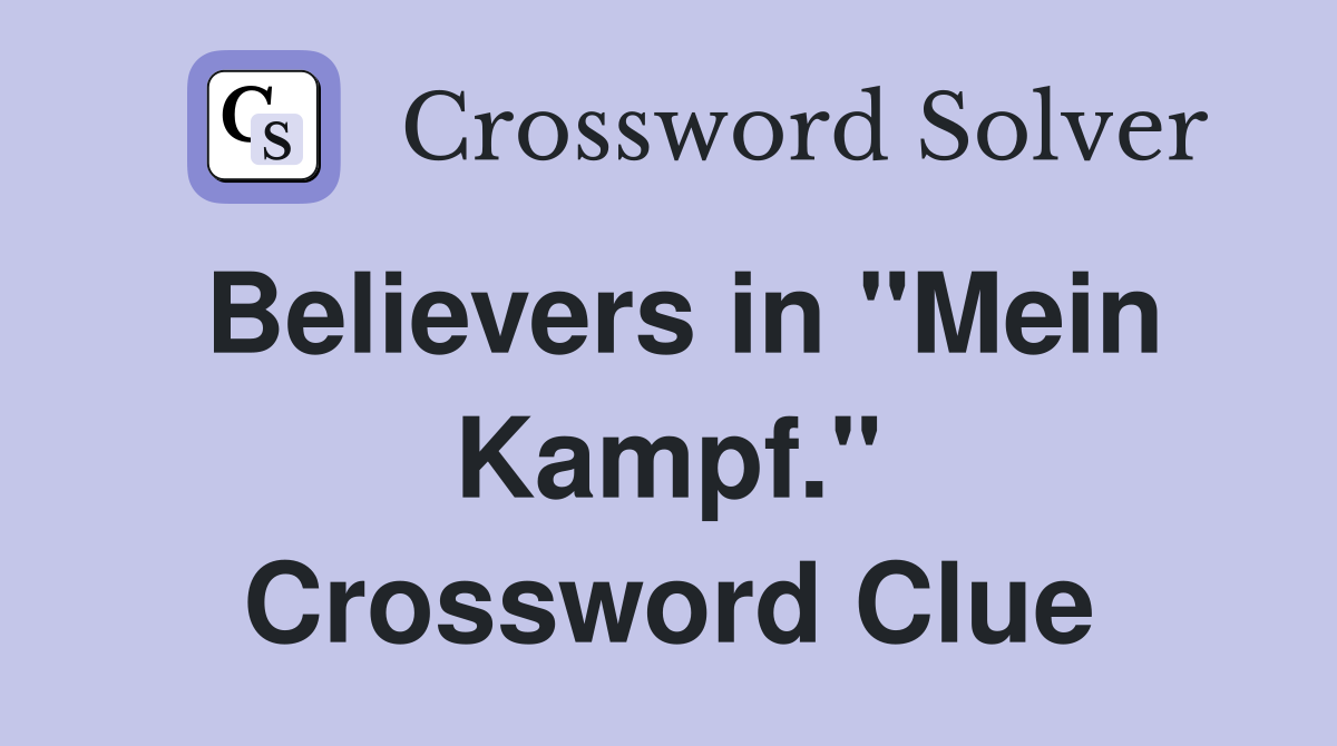Believers in "Mein Kampf." Crossword Clue