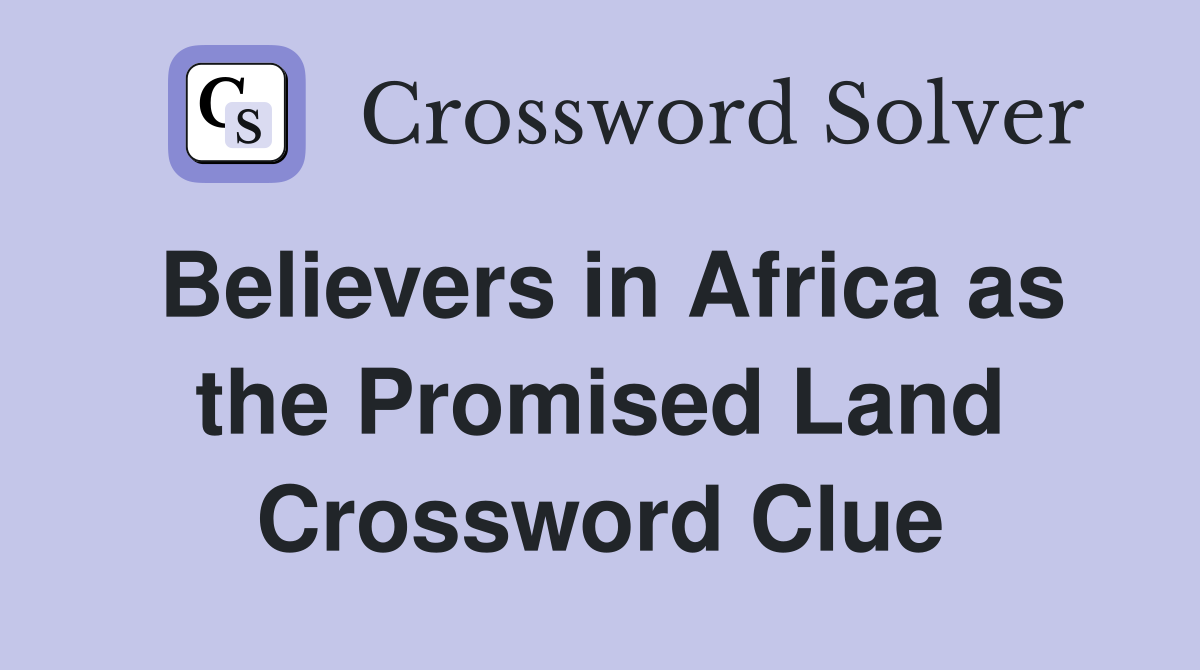 Believers in Africa as the Promised Land Crossword Clue