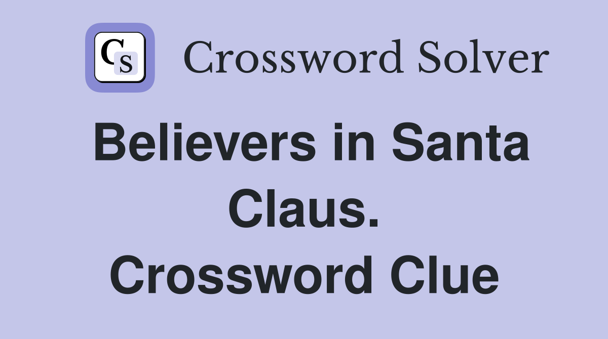 Believers in Santa Claus. Crossword Clue