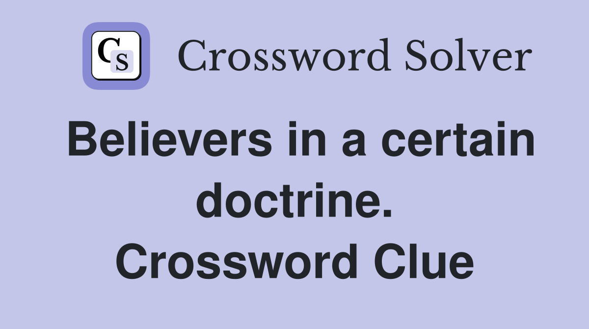 Believers in a certain doctrine. Crossword Clue