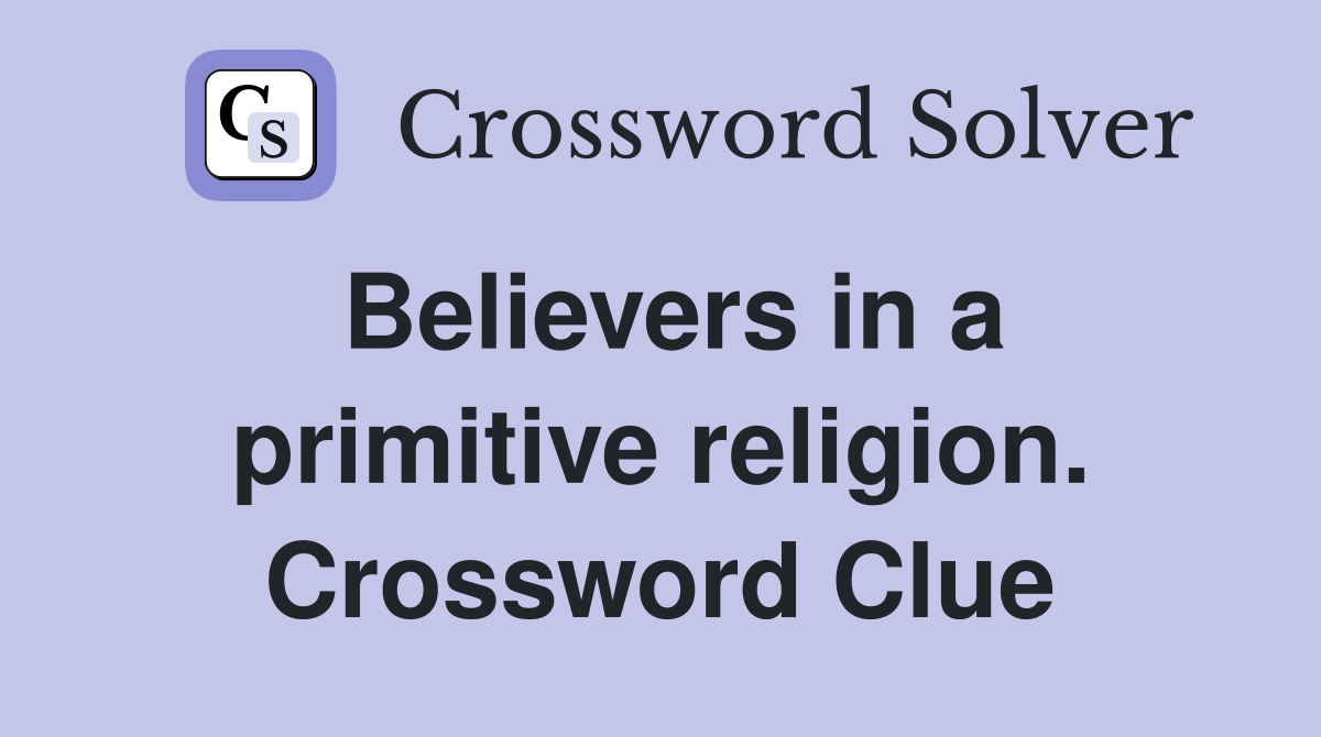Believers in a primitive religion. Crossword Clue