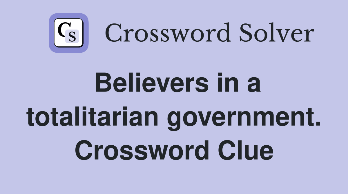 Believers in a totalitarian government. Crossword Clue