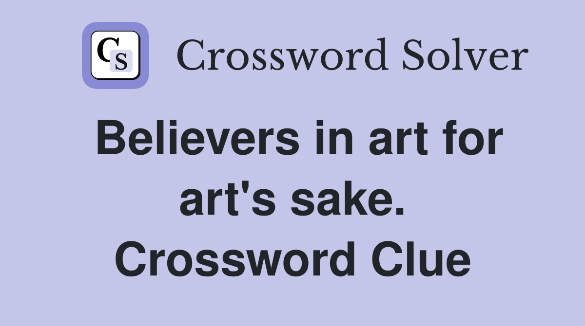 Believers in art for art's sake. Crossword Clue