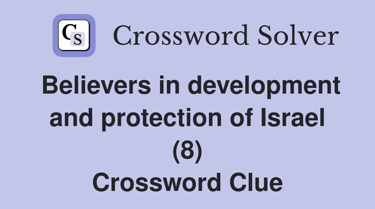 Believers in development and protection of Israel (8) Crossword Clue
