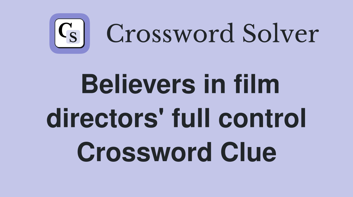Believers in film directors' full control Crossword Clue