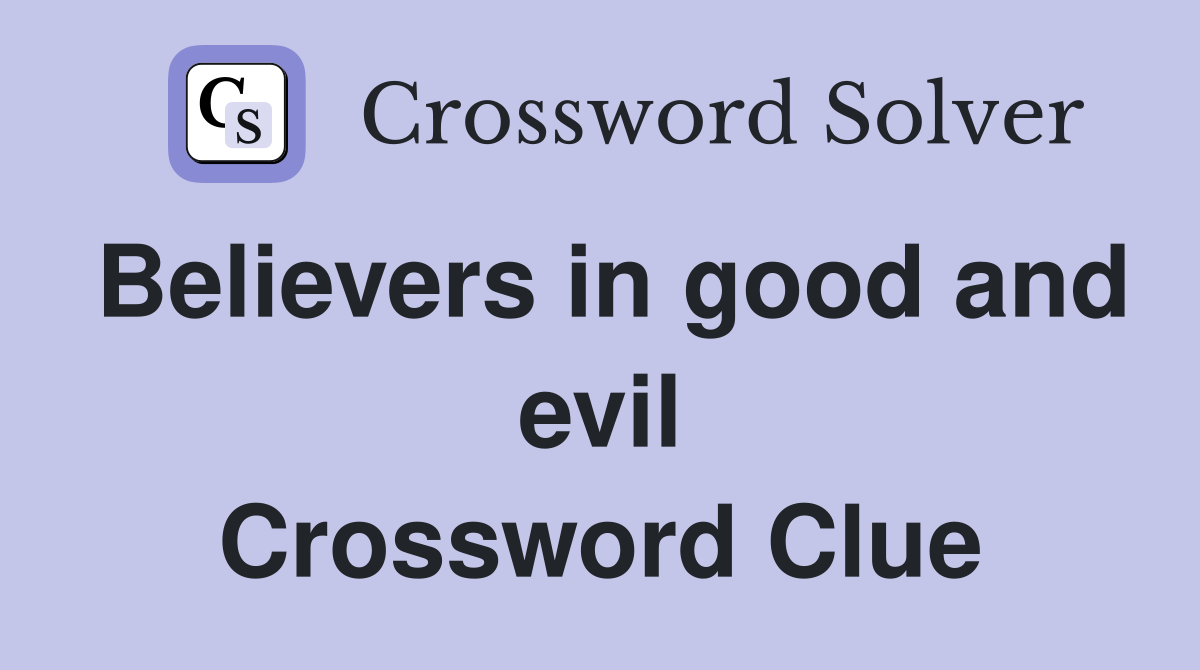Believers in good and evil Crossword Clue