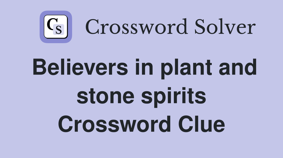 Believers in plant and stone spirits Crossword Clue