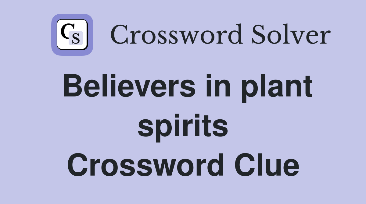 Believers in plant spirits Crossword Clue
