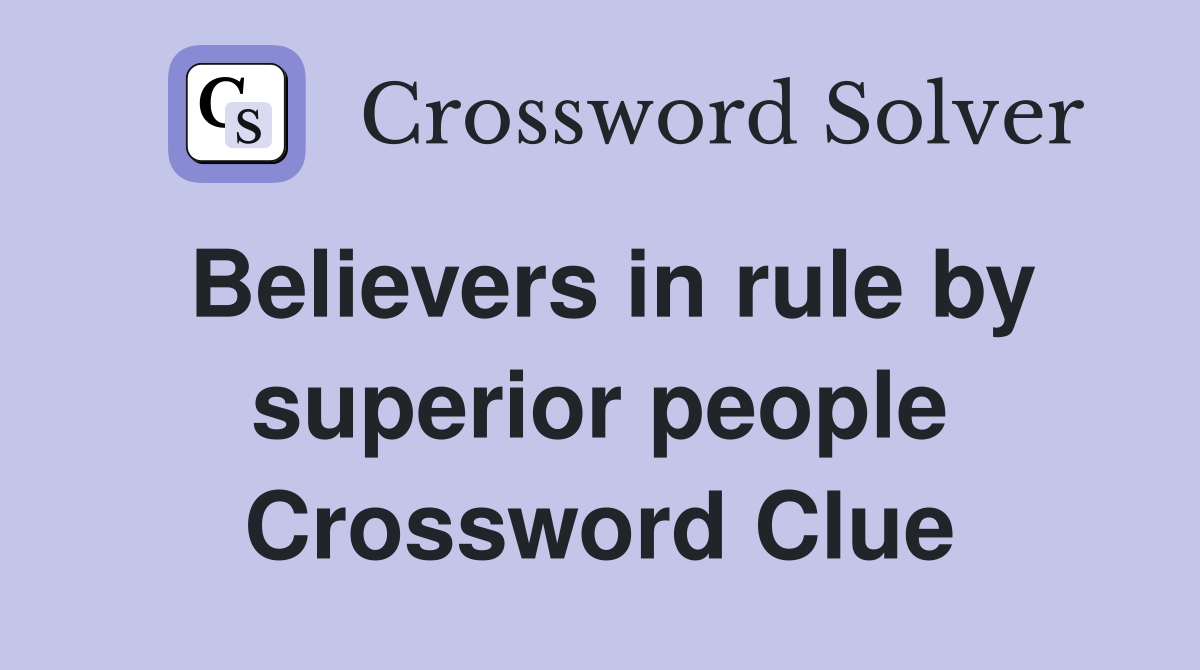 Believers in rule by superior people Crossword Clue