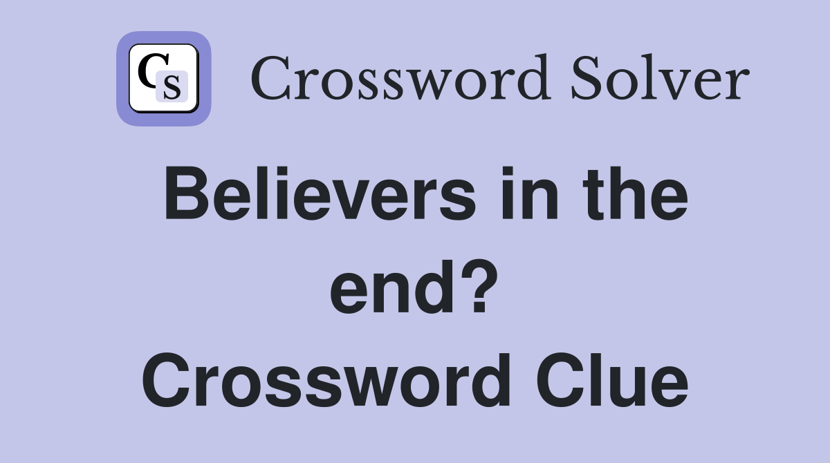Believers in the end? Crossword Clue