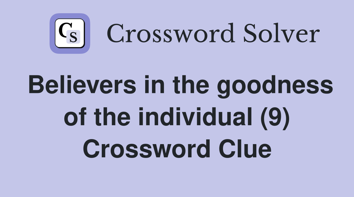 Believers in the goodness of the individual (9) Crossword Clue