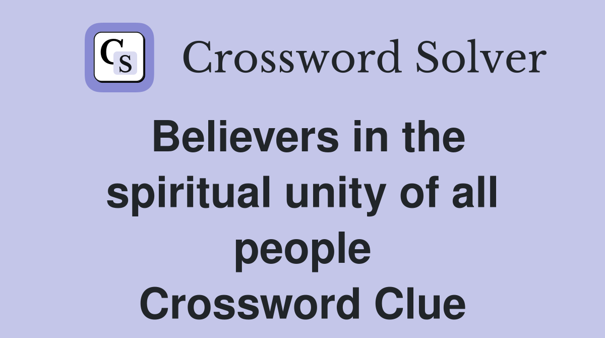 Believers in the spiritual unity of all people Crossword Clue