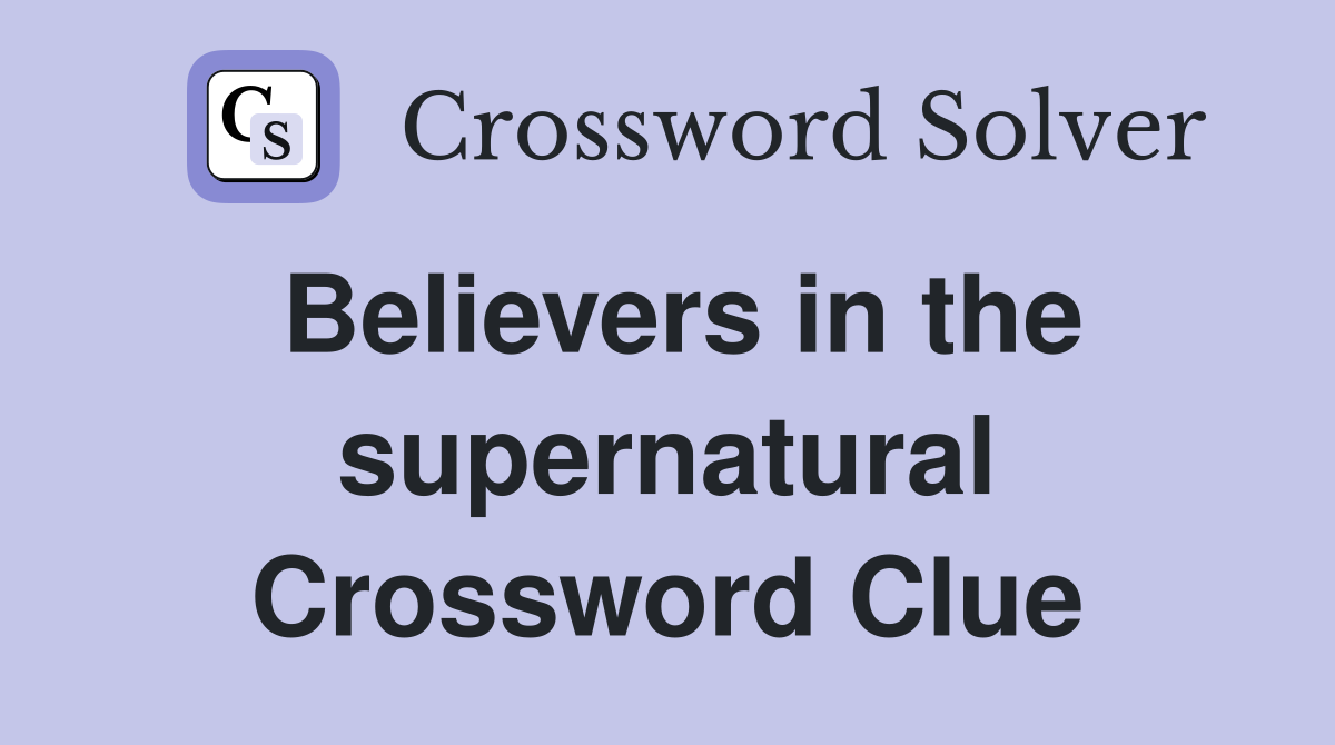Believers in the supernatural Crossword Clue