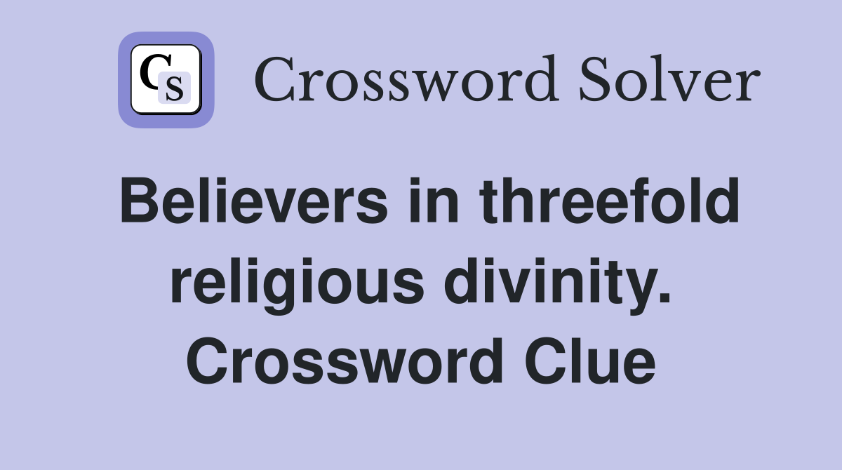 Believers in threefold religious divinity. Crossword Clue
