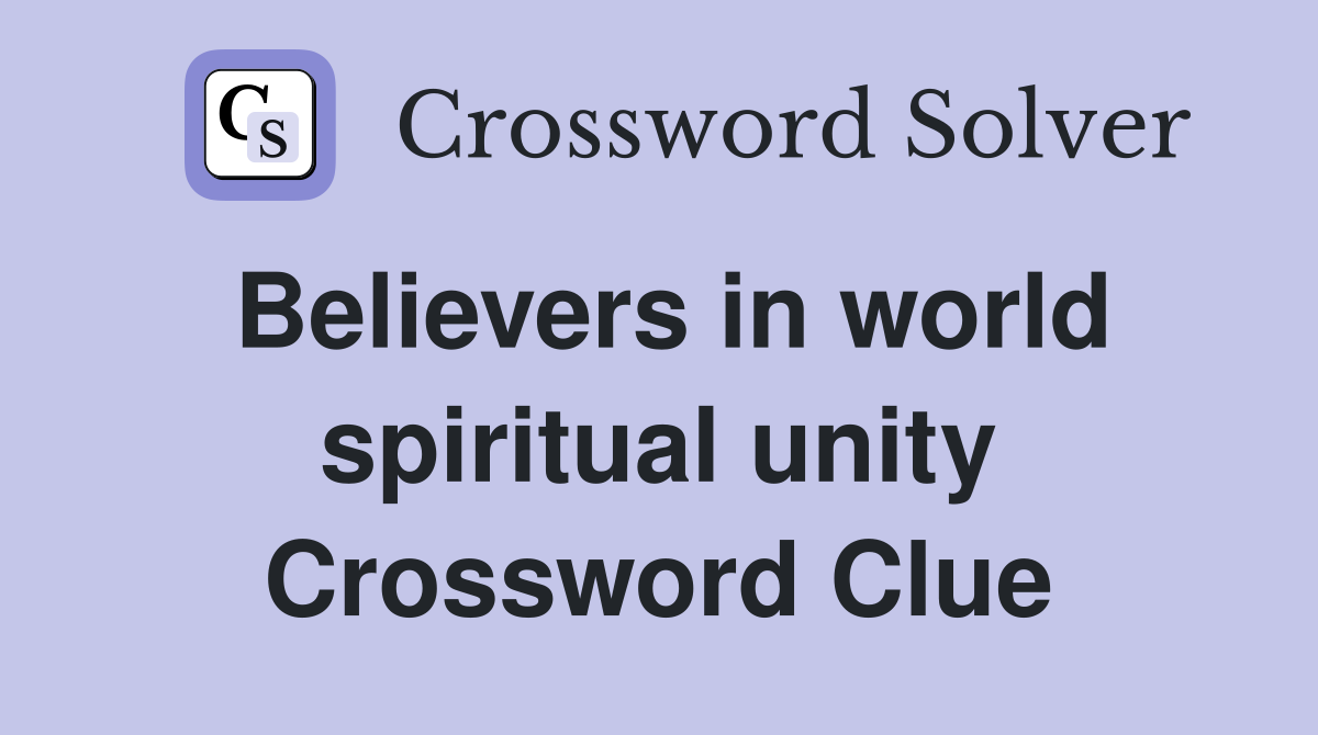 Believers in world spiritual unity Crossword Clue
