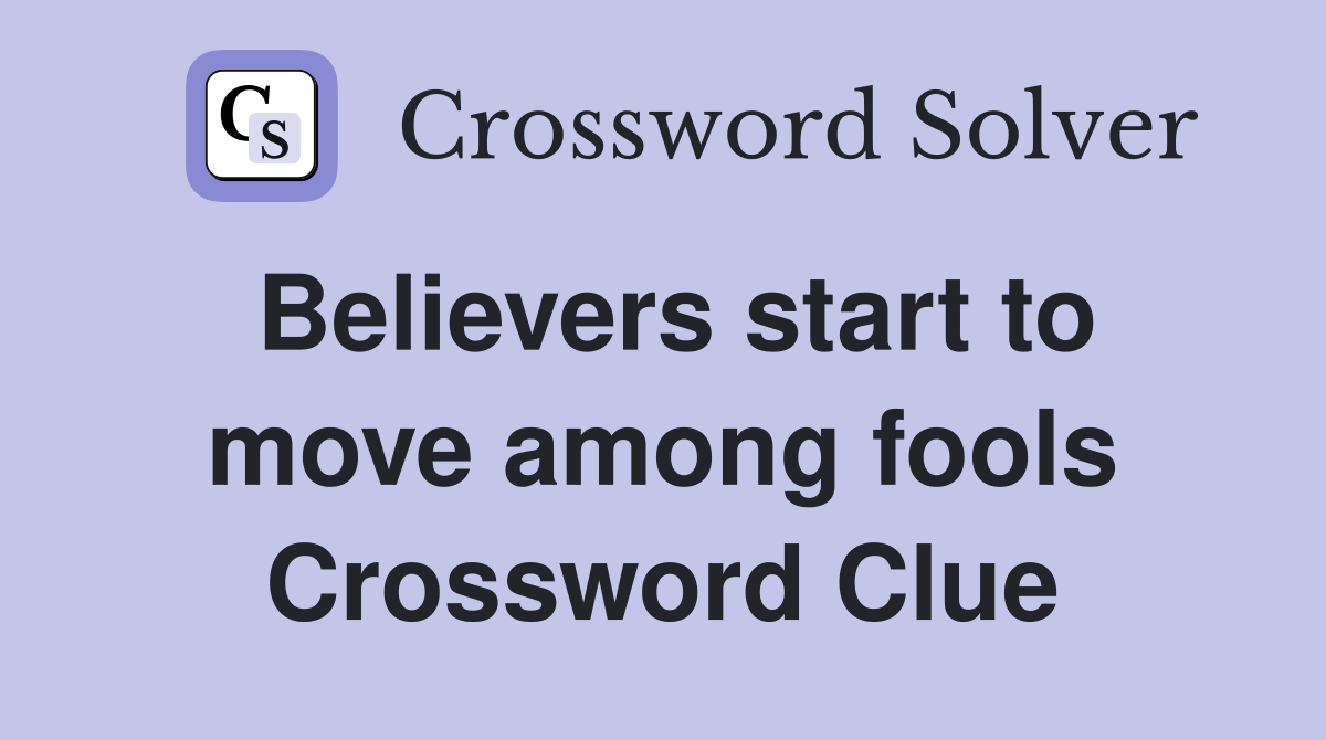 Believers start to move among fools Crossword Clue