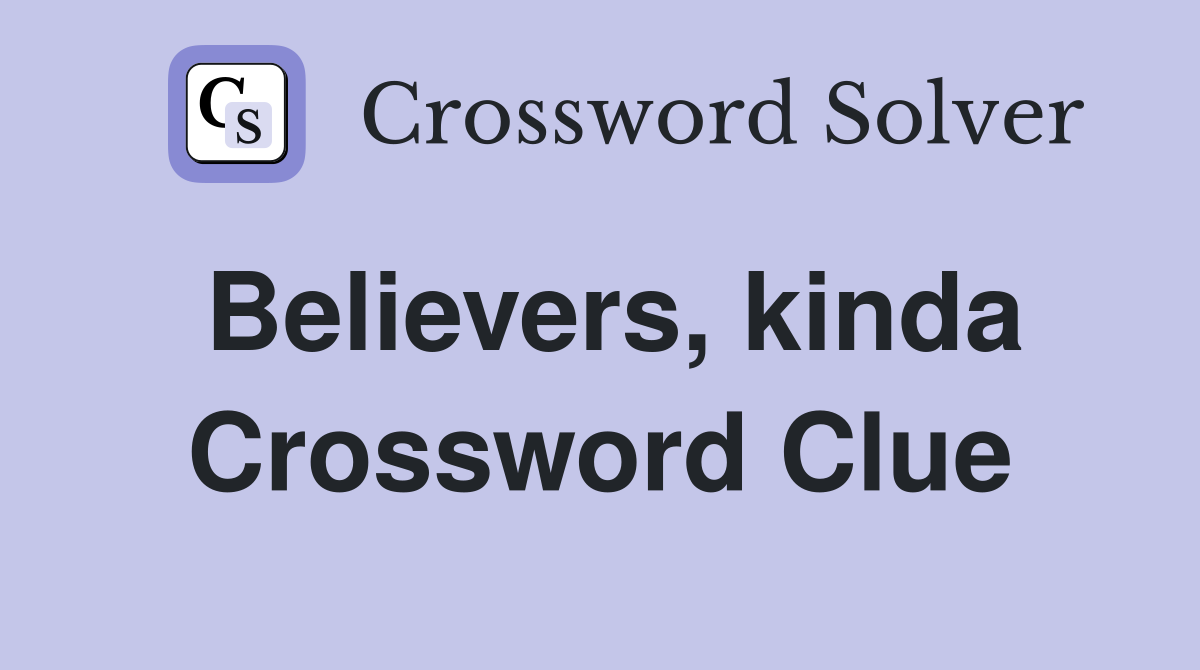 Believers, kinda Crossword Clue