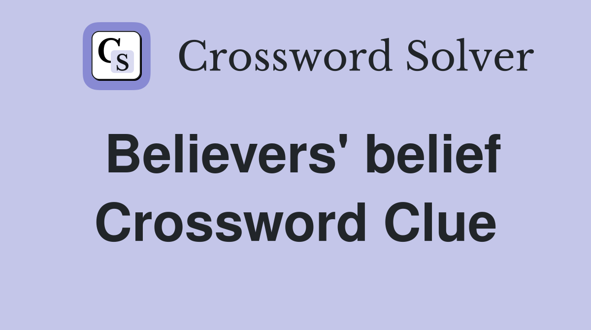 Believers' belief Crossword Clue