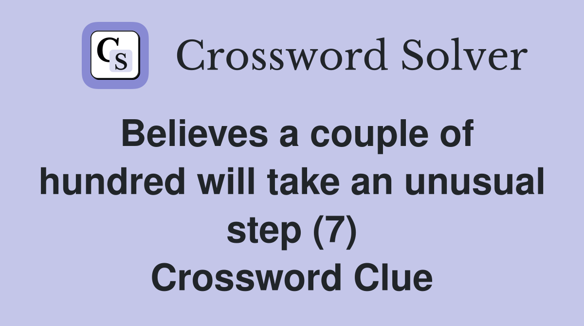 Believes a couple of hundred will take an unusual step (7) Crossword Clue