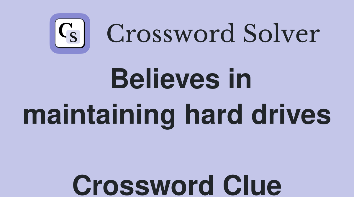 Believes in maintaining hard drives  Crossword Clue
