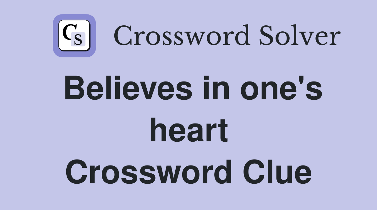 Believes in one's heart Crossword Clue