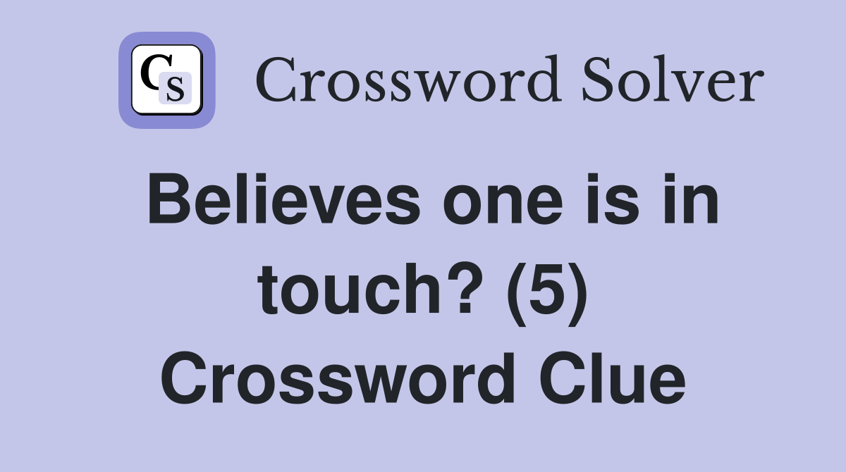 Believes one is in touch? (5) Crossword Clue