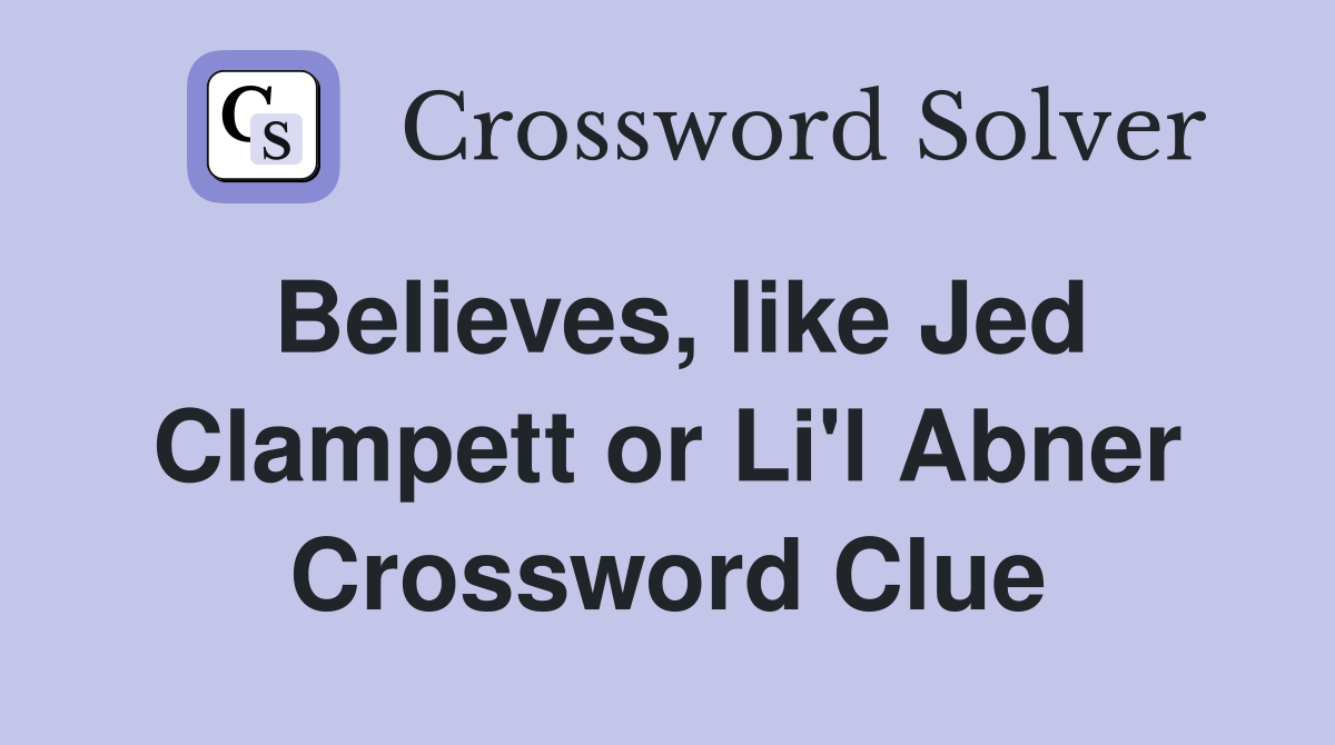 Believes, like Jed Clampett or Li'l Abner Crossword Clue