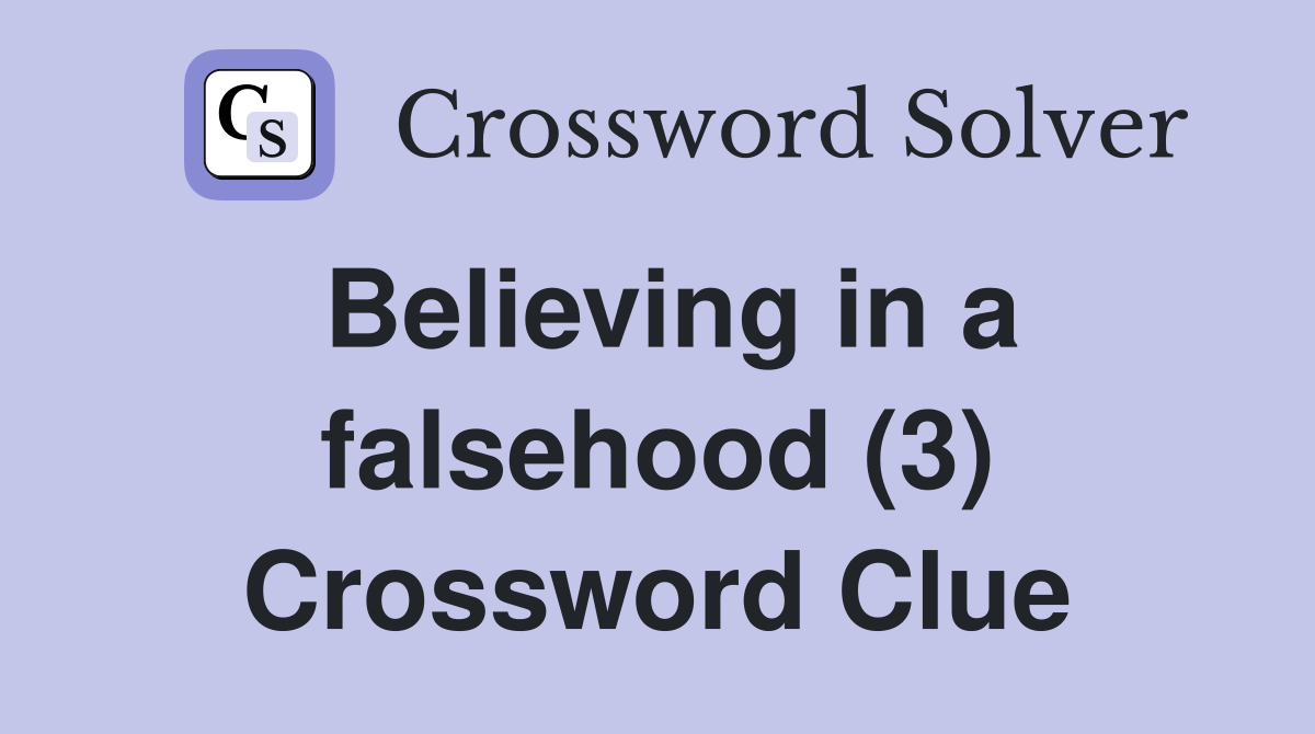 Believing in a falsehood (3) Crossword Clue