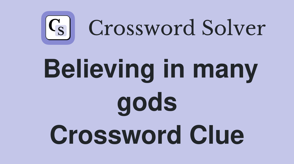 Believing in many gods Crossword Clue
