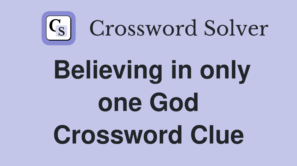 Believing in only one God Crossword Clue