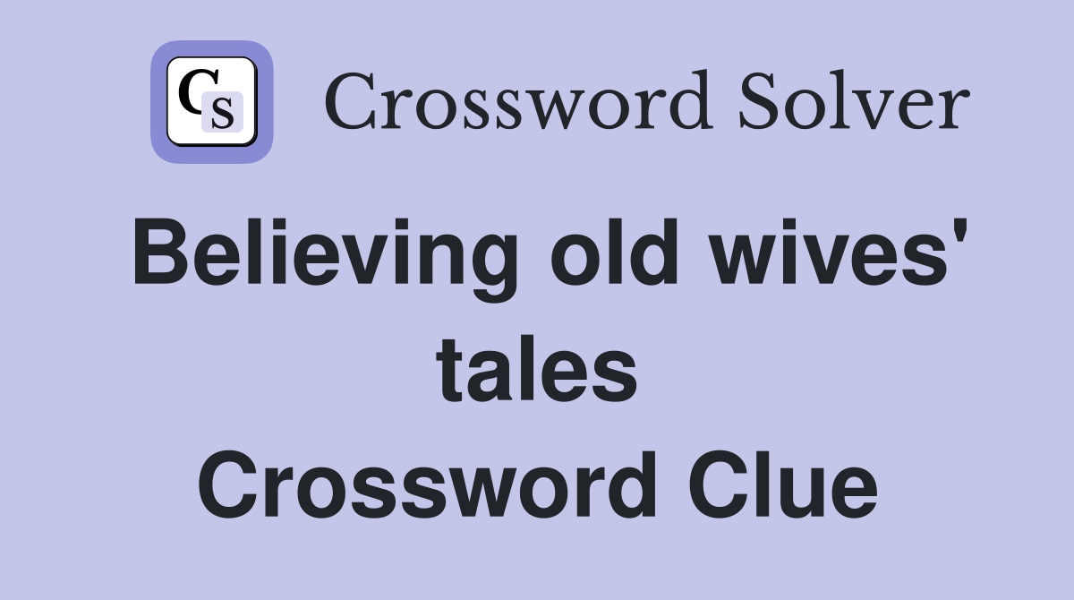 Believing old wives' tales Crossword Clue