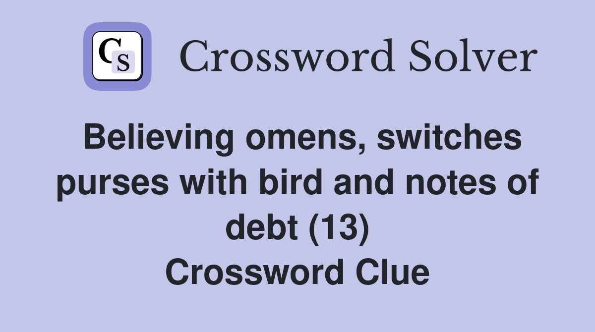 Believing omens, switches purses with bird and notes of debt (13) Crossword Clue