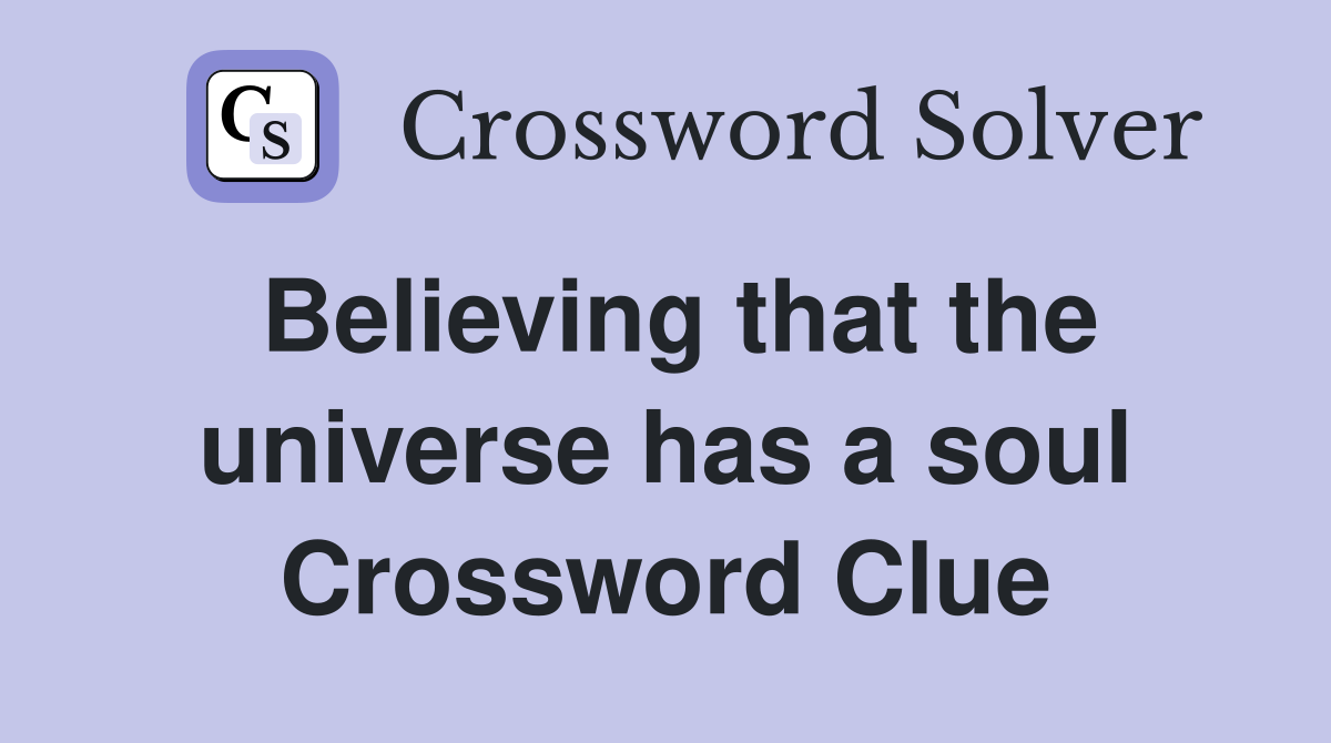 Believing that the universe has a soul Crossword Clue