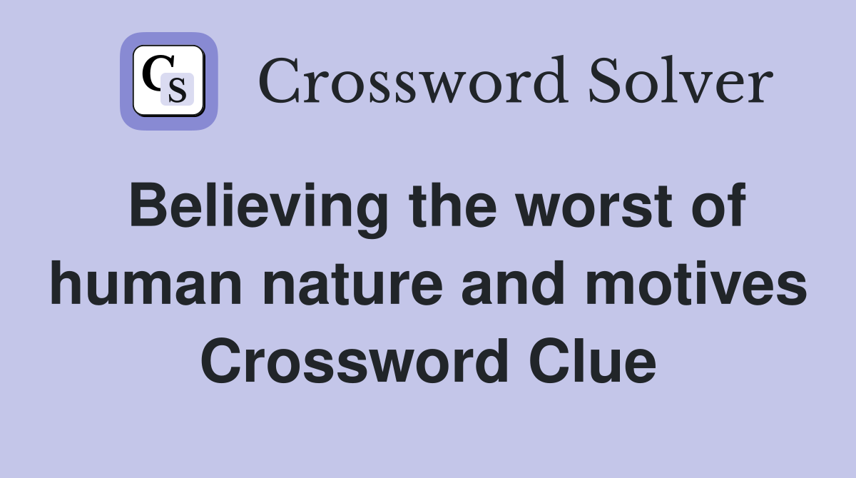 Believing the worst of human nature and motives Crossword Clue